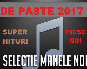 SELECTIE MANELE NOI DE PASTE 2017 (85 Hituri)